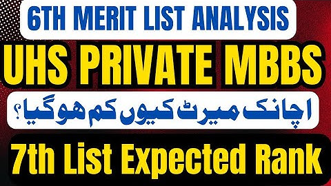 UHS PRIVATE MBBS 6TH MERIT LIST 2024-2025:UHS 7TH LIST EXPECTED CUTOFF SAFE RANK:COLLEGE WISE MERIT