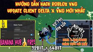 Hướng Dẫn Hack Roblox VNG Update Client Delta X VNG 32bit + 64bit Fix Lỗi Mới Nhất