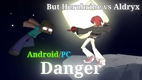 FNF Danger But Herobrine Vs Aldryx Sing it Port By BySerXan64