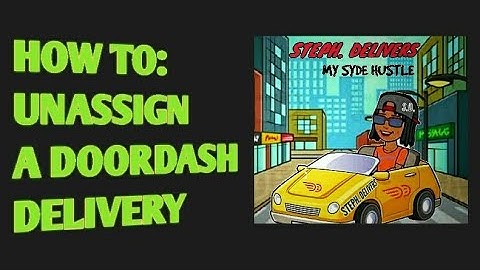 HOW TO UNASSIGN YOURSELF FROM A DOORDASH DELIVERY