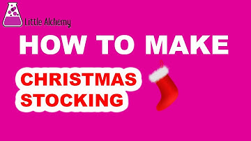 How to Make a Christmas Stocking in Little Alchemy? | Step by Step Guide!