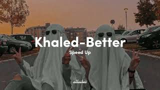 Khaled-Better (Sped Up)