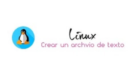 ¿Cómo crear un archivo de texto en un sistema operativognu linux?