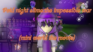 miniworld the movie | void night slime:the impossible war (ทำนานมากกกกกกกกกก)#miniworldcreata