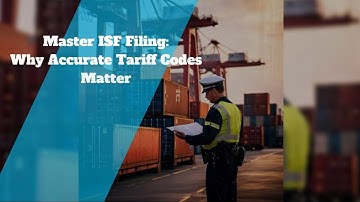 Master ISF Filing: Why Accurate Tariff Codes Matter