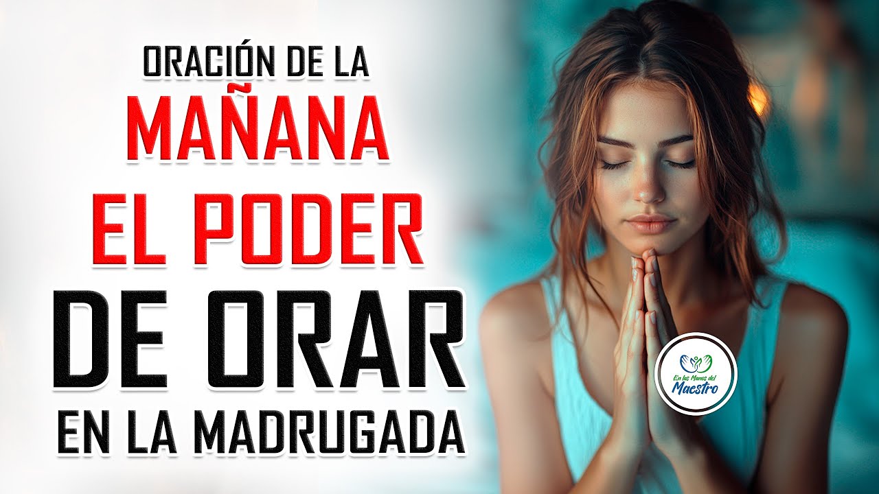 Oración de la MAÑANA para poner tu DÍA en las MANOS DE DIOS: EL PODER ...
