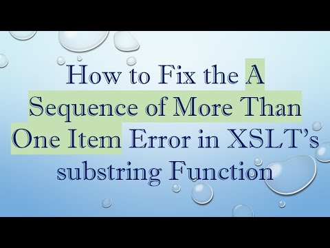 How to Fix the A Sequence of More Than One Item Error in XSLT's substring Function