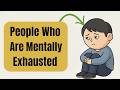 The Psychology of People Who are Mentally Exhausted. #psychology #mentalexhaustion #humanbehavior