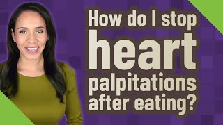 How do I stop heart palpitations after eating?