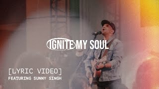 Ignite My Soul featuring Sunny Singh [Lyric Video]