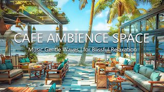 Tranquility Seaside Cafe Ambience - Soothing Bossa Nova Music & Gentle Waves for Blissful Relaxation by Beach Coffee Shop 1,652 views 11 days ago 24 hours