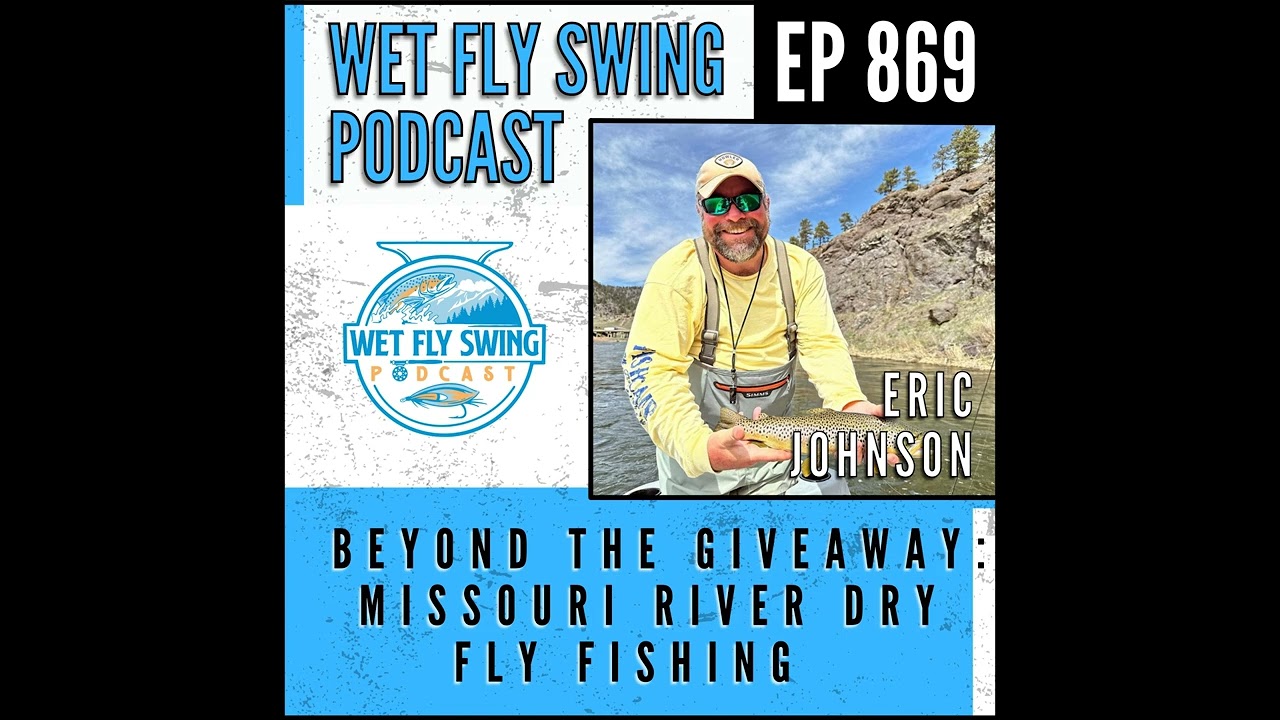 869 | Beyond the Giveaway: Missouri River Dry Fly Fishing with Eric Johnson