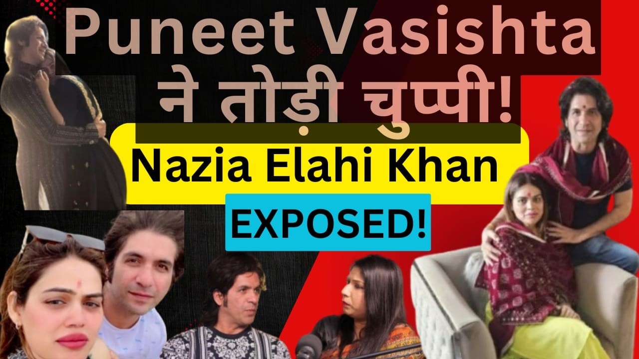 Puneet Vashist Breaks Silence on Nazia ilahi Khan: Full Statement & Key Details Revealed
