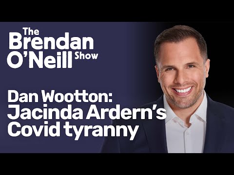 Jacinda Ardern’s Covid tyranny, with Dan Wootton | The Brendan O'Neill Show