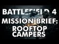Mission Briefing: Rooftop Campers | A Battlefield 4 Solution