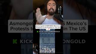 Asmongold COMPARES Mexico's Protests to the Protest in The US 👀‼️ #asmongold #kickstreaming #viral