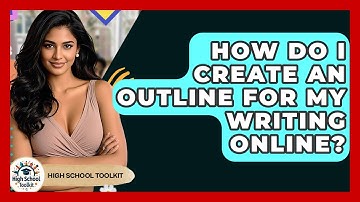 How Do I Create An Outline For My Writing Online? - High School Toolkit