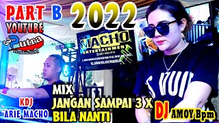 OT MACHO TERBARU 2022 | MIX NEW JANGAN SAMPAI 3 X | BILA NANTI | KDJ ARIE MACHO | DJ AMOY | PART B