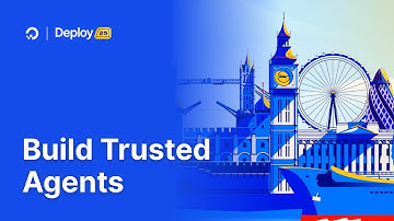Deploy London 2025 | Build Trusted Agents