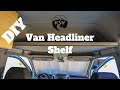 Headliner Shelf - DIY Sprinter Camper Van