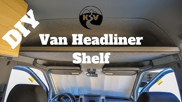 Headliner Shelf - DIY Sprinter Camper Van