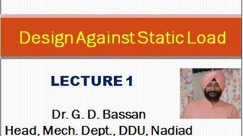 DESIGN AGAINST STATIC LOAD (LECTURE 1)
