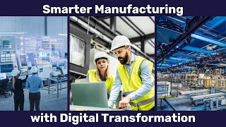 Smarter Manufacturing with Digital Transformation