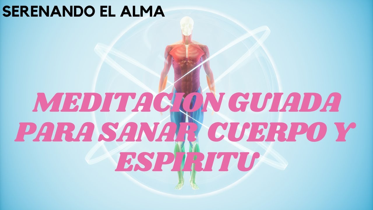 Meditacion guiada para sanar cuerpo y espiritu - YouTube