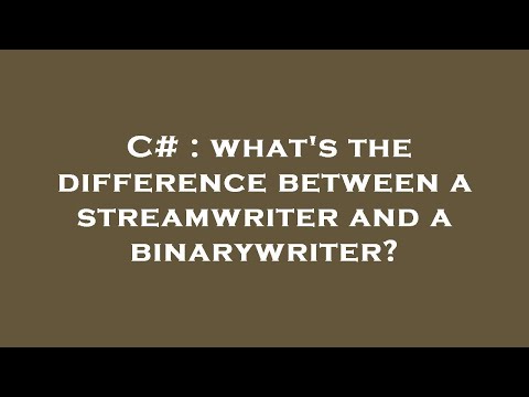 C# : what's the difference between a streamwriter and a binarywriter?
