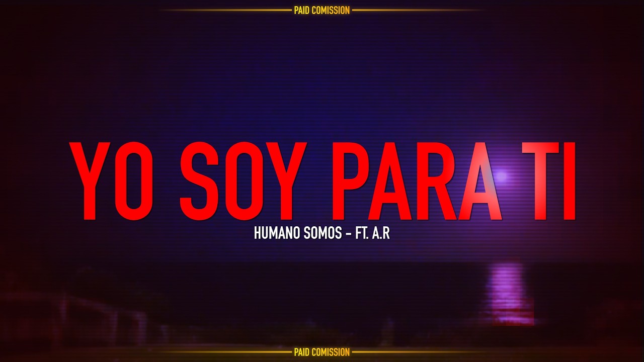 HUMANO SOMOS - Yo soy para ti (ft. A.R)