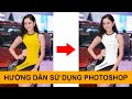 Hướng dẫn sử dụng Photoshop cơ bản đến nâng cao (Ai cũng học được)