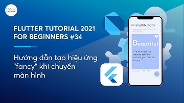 Flutter Tutorial 2021 for Beginners #34 - Hướng dẫn tạo hiệu ứng "fancy" khi chuyển màn hình