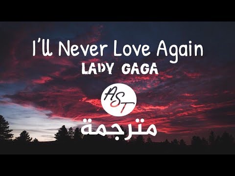 Lady Gaga - I'll Never Love Again | Lyrics Video | مترجمة