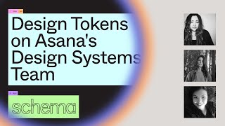 Design Tokens on Asana's Design Systems Team - Jina Anne, Ainsley Wagoner, Ivy Wang (Schema 2021)