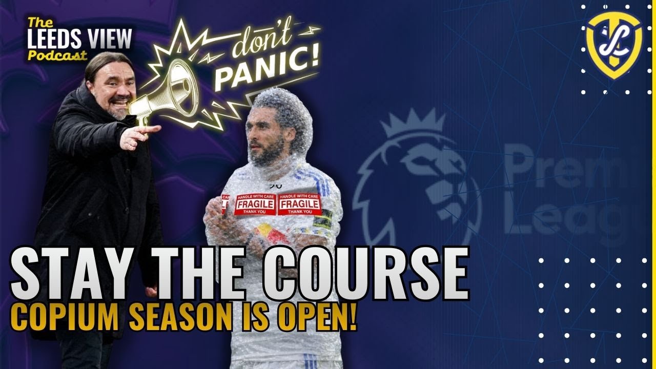 Stay The Course, Copium Season Is Open | The Leeds View Podcast