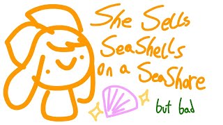 she sells seashells on a seashore but bad