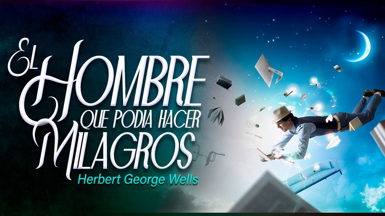 El hombre que podía hacer milagros — Herbert George Wells