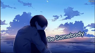 Nightcore - Be Somebody // Lyrics