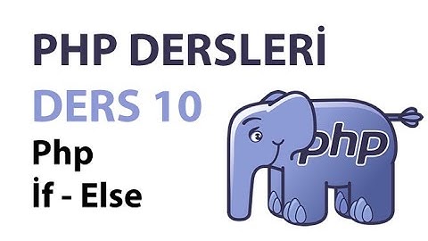 Php Dersleri - Ders 10: Php İf-Else