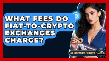 What Fees Do Fiat-to-crypto Exchanges Charge? - All About Crypto Exchanges