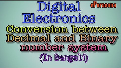 DIGITAL ELECTRONICS: Conversion between Decimal and Binary number system (ln Bengali)