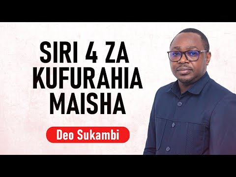 SIRI 4 ZA KUFURAHIA MAISHA Deo Sukambi