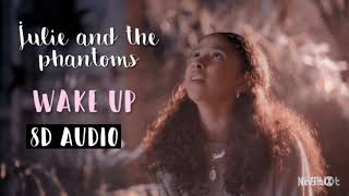 Julie and the phantoms - Wake up (8D AUDIO)