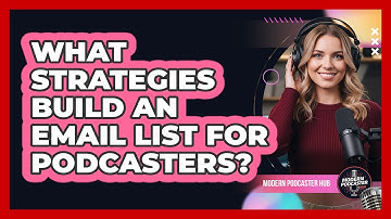 What Strategies Build an Email List for Podcasters?