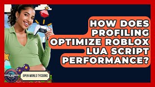 How Does Profiling Optimize Roblox Lua Script Performance? - Open World Tycoons