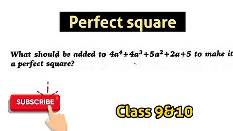 what should be added to 4a^4+4a^3+5a^2+2a+5 to make it perfect square