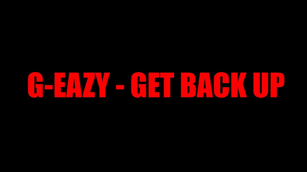 Say get back. G-Eazy - get back up feat. Eminem & Anna. G-Eazy & Anna. Eminem & Anna. Get back.