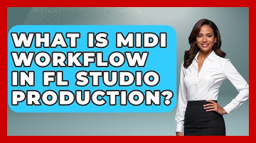 What Is MIDI Workflow In FL Studio Production? - Music Producer Mastery