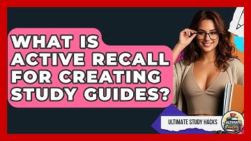 What Is Active Recall For Creating Study Guides? - Ultimate Study Hacks