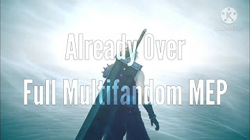 Already Over | Multifandom MEP [COMPLETE] (+Flashing Lights)